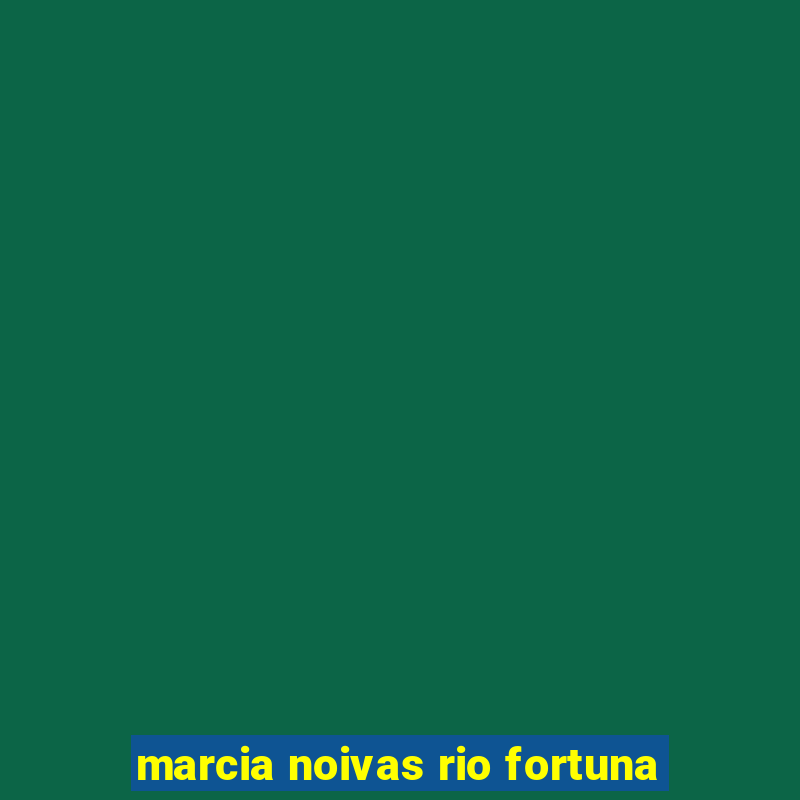 marcia noivas rio fortuna