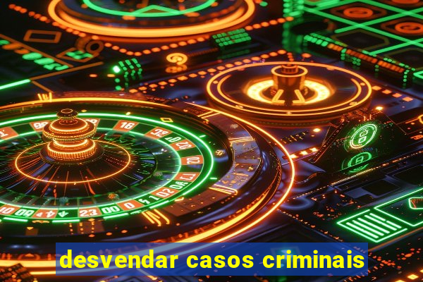 desvendar casos criminais