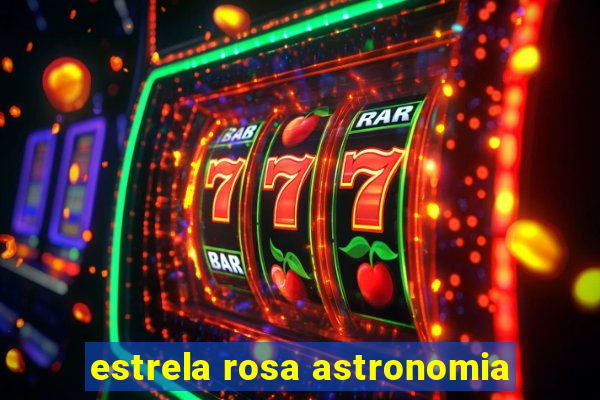 estrela rosa astronomia