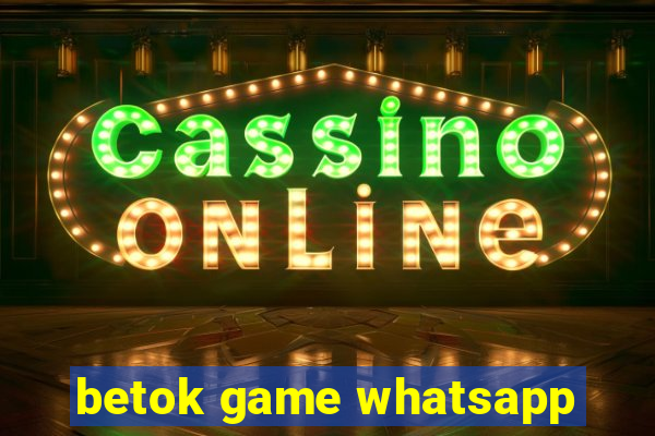 betok game whatsapp