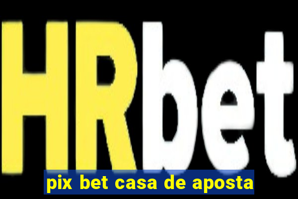 pix bet casa de aposta