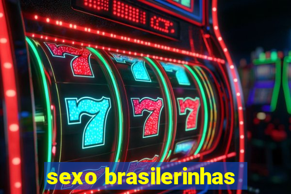 sexo brasilerinhas