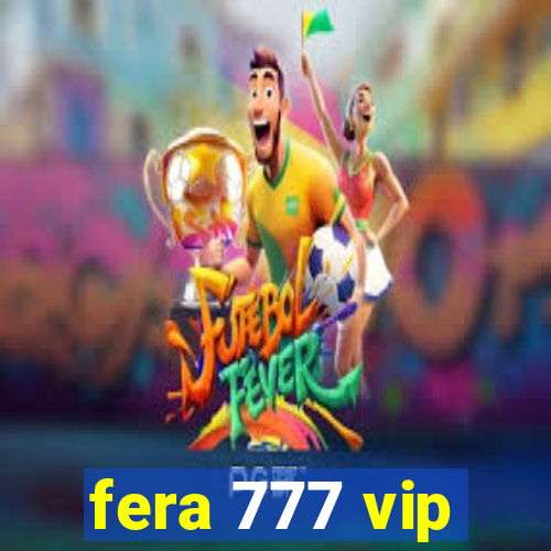 fera 777 vip