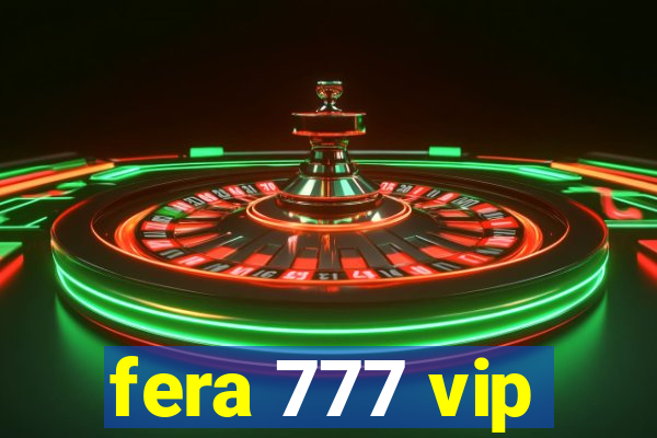 fera 777 vip