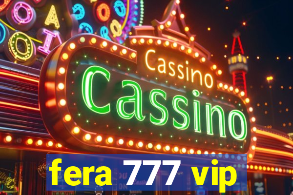 fera 777 vip