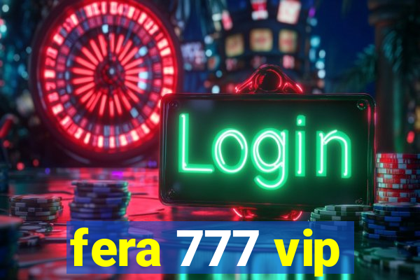 fera 777 vip