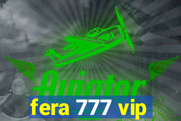 fera 777 vip