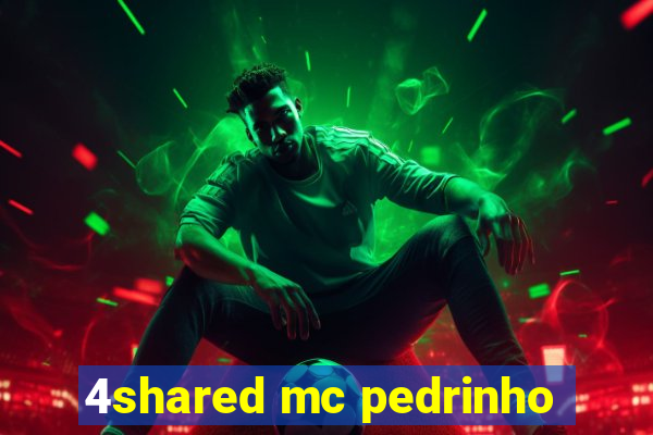 4shared mc pedrinho