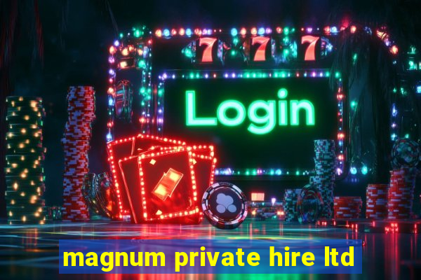 magnum private hire ltd