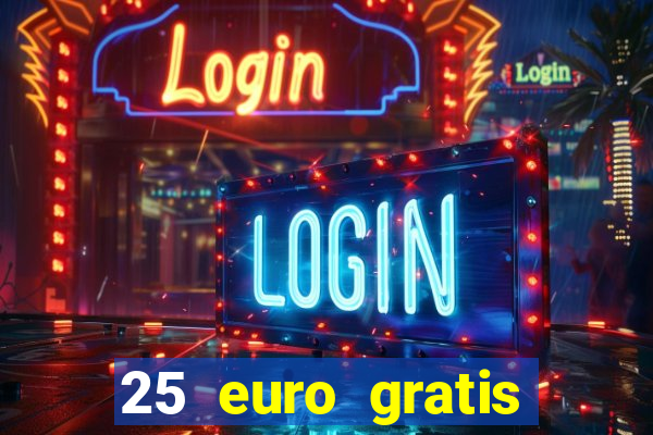 25 euro gratis ohne einzahlung casino