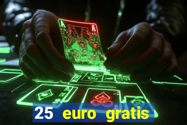 25 euro gratis ohne einzahlung casino