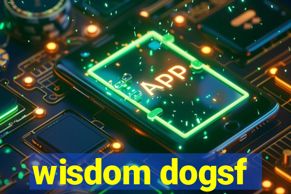 wisdom dogsf