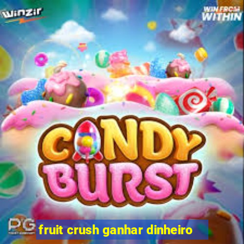 fruit crush ganhar dinheiro