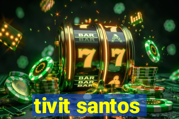 tivit santos