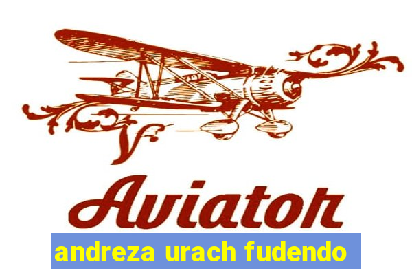 andreza urach fudendo