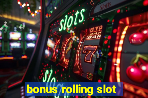 bonus rolling slot