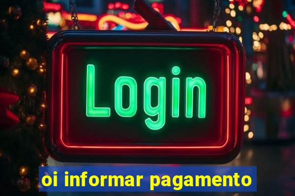 oi informar pagamento