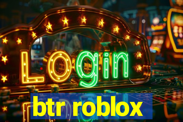 btr roblox