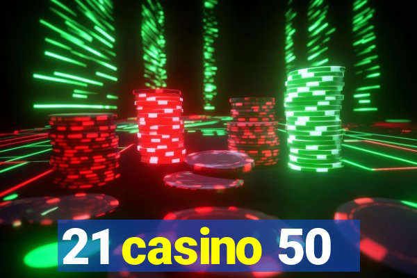 21 casino 50