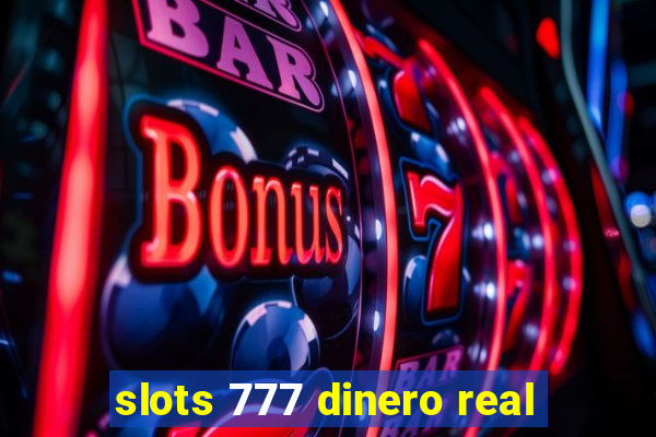 slots 777 dinero real