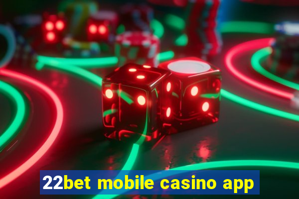 22bet mobile casino app