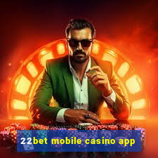 22bet mobile casino app