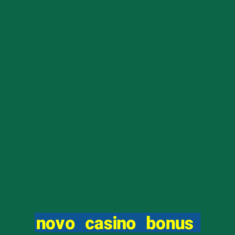 novo casino bonus sem deposito