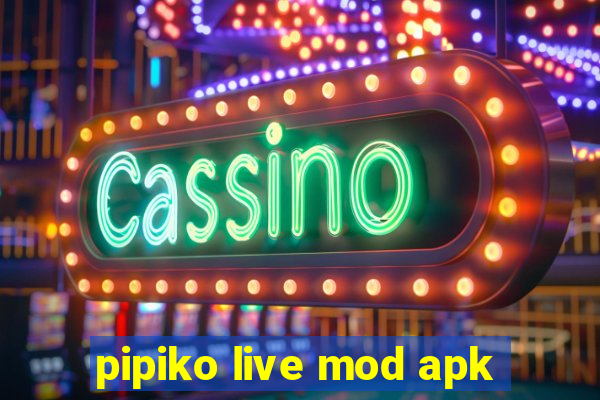 pipiko live mod apk