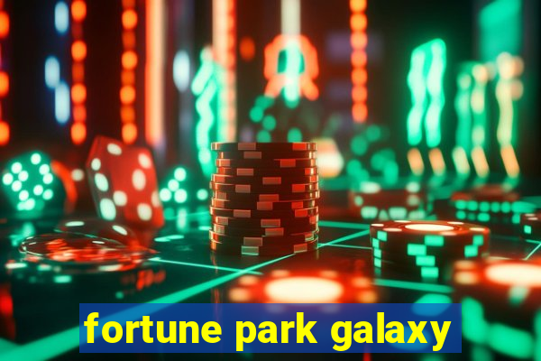 fortune park galaxy