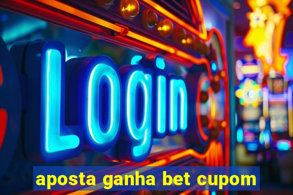 aposta ganha bet cupom