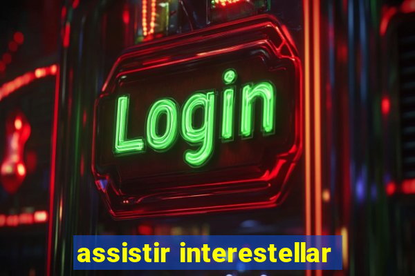 assistir interestellar