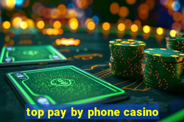 top pay by phone casino