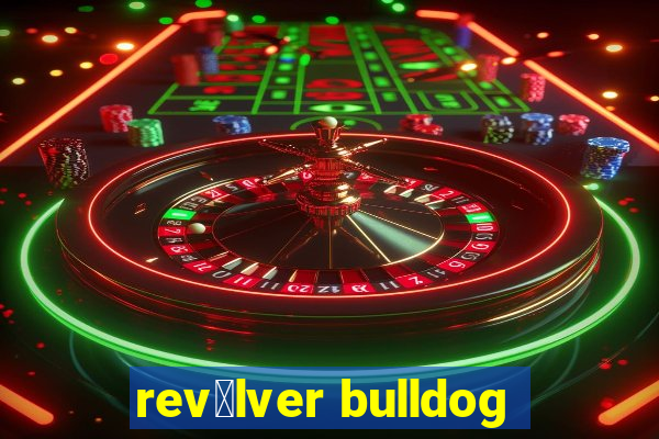 rev贸lver bulldog