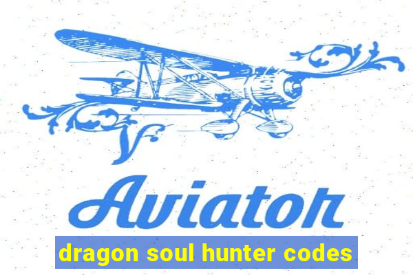 dragon soul hunter codes