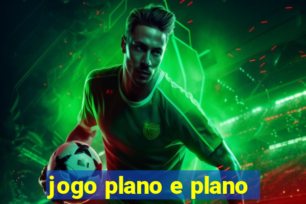 jogo plano e plano