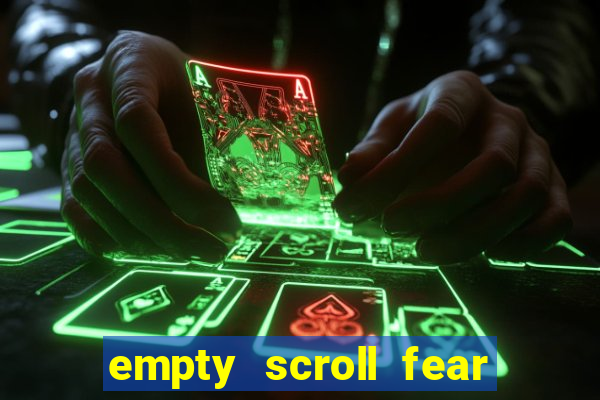 empty scroll fear and hunger