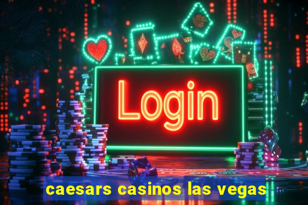 caesars casinos las vegas