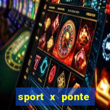 sport x ponte preta onde assistir