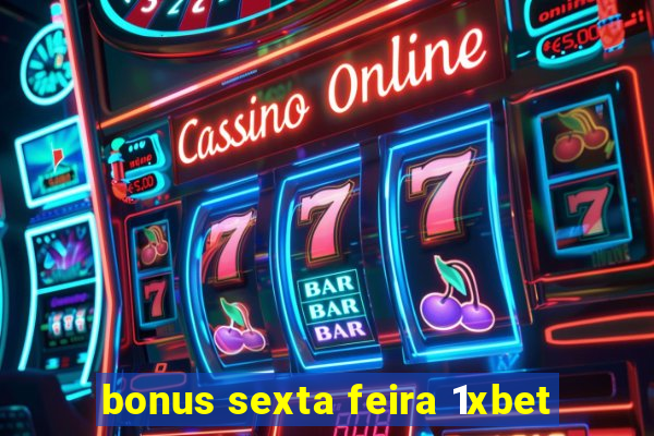 bonus sexta feira 1xbet