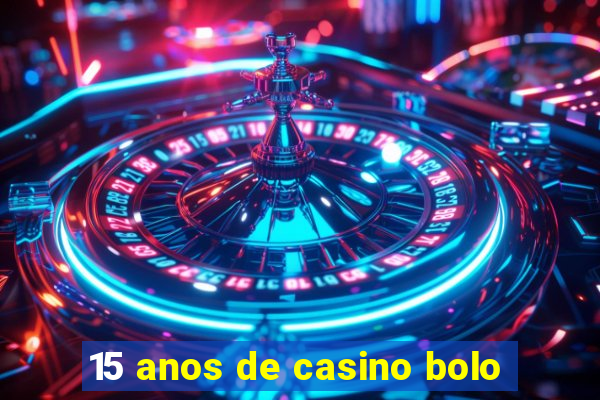 15 anos de casino bolo