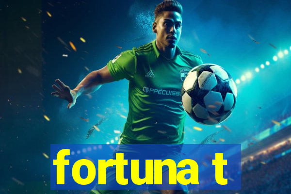 fortuna t