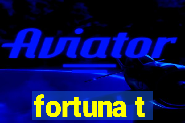 fortuna t