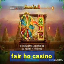 fair ho casino