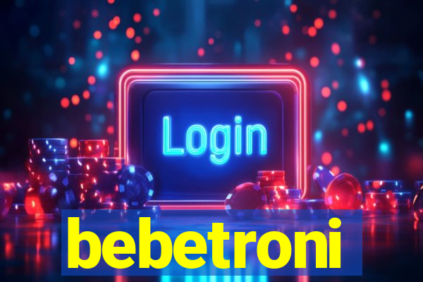 bebetroni