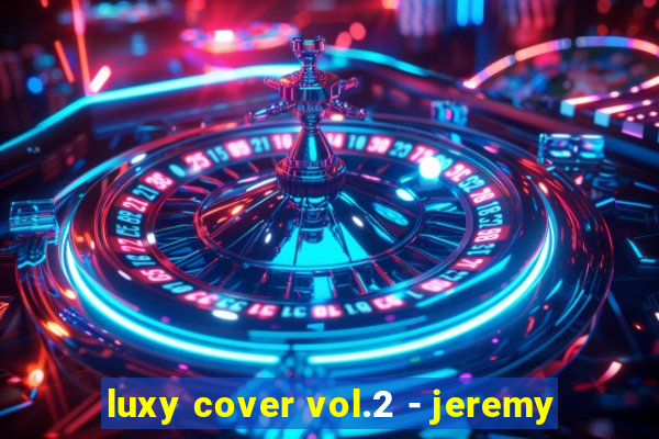 luxy cover vol.2 - jeremy