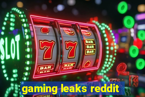 gaming leaks reddit