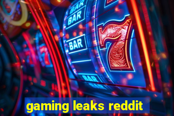 gaming leaks reddit