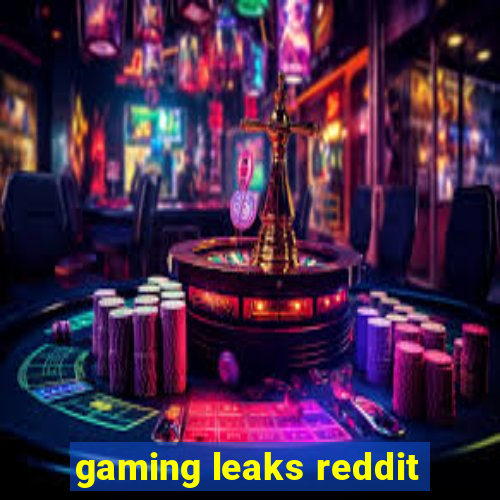 gaming leaks reddit