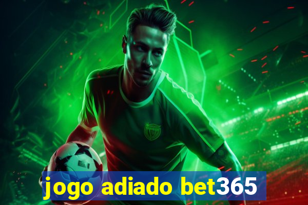 jogo adiado bet365