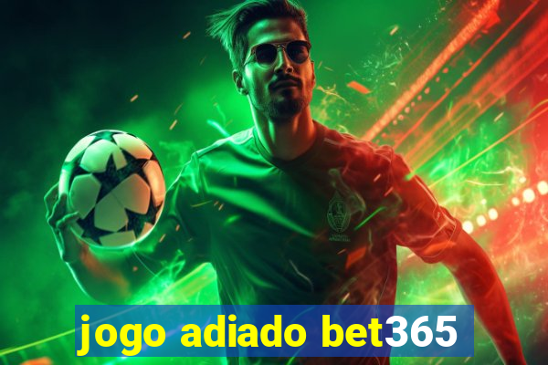 jogo adiado bet365